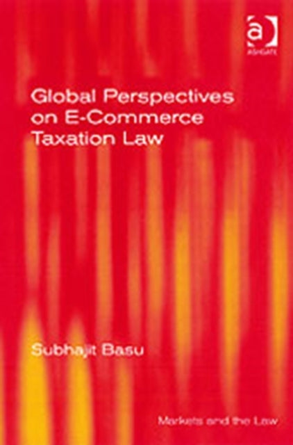 Book cover of: Global Perspectives on E-Commerce Taxation Law. By: Subhajit Basu