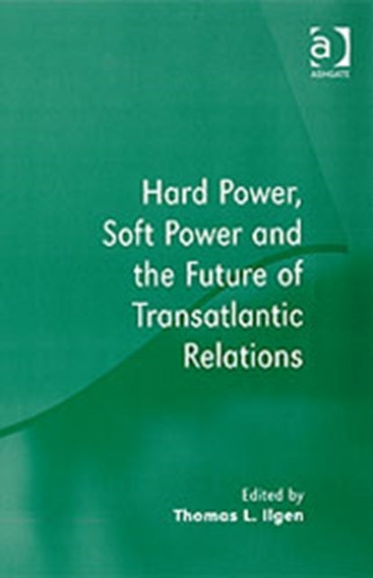 Book cover of: Hard Power, Soft Power and the Future of Transatlantic Relations
