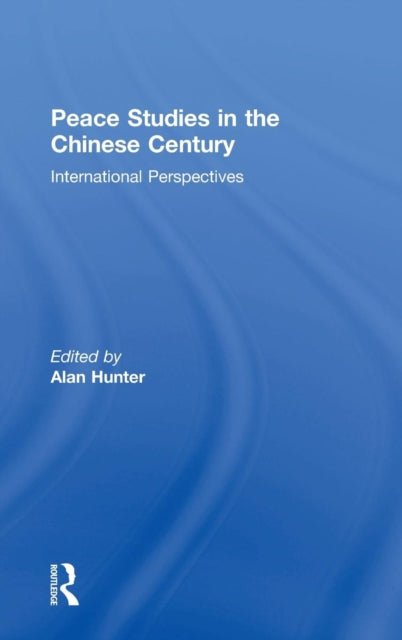 Book cover of: Peace Studies in the Chinese Century. By: Alan Hunter