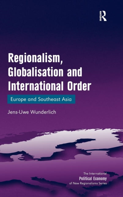 Book cover of: Regionalism, Globalisation and International Order. By: Jens-Uwe Wunderlich