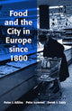 Book cover of: Food and the City in Europe since 1800