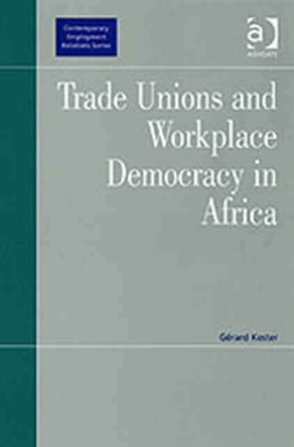 Book cover of: Trade Unions and Workplace Democracy in Africa. By: Gerard Kester, Gérard Kester