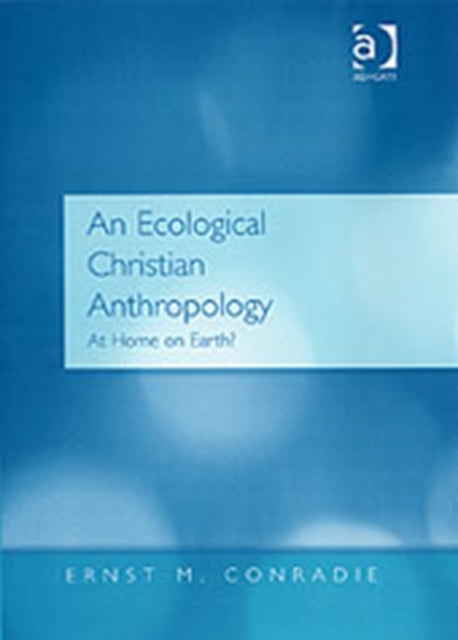Book cover of: Ecological Christian Anthropology. By: Ernst M. Conradie