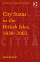 Book cover of: City Status in the British Isles, 1830–2002. By: J. V. Beckett