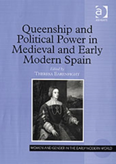 Book cover of: Queenship and Political Power in Medieval and Early Modern Spain