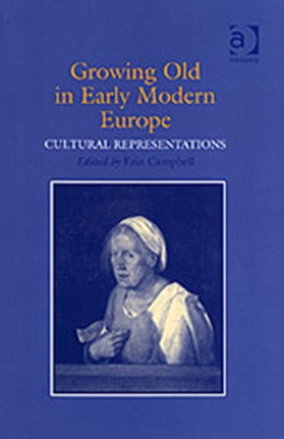 Book cover of: Growing Old in Early Modern Europe. By: Erin Campbell