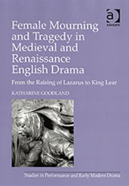 Book cover of: Female Mourning and Tragedy in Medieval and Renaissance English Drama. By: Katharine Goodland