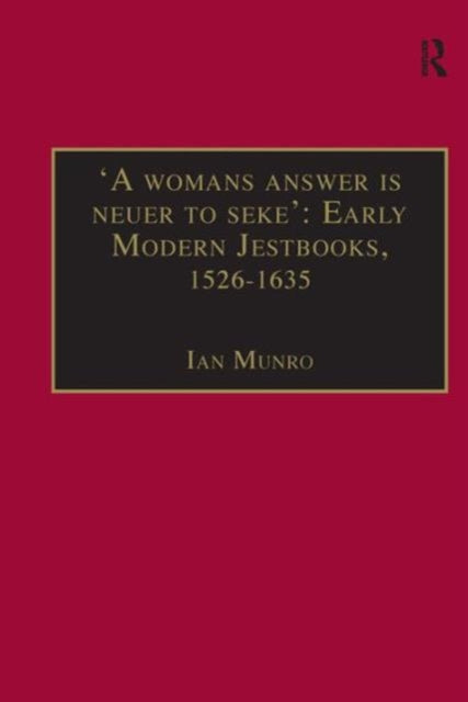 Book cover of: 'A womans answer is neuer to seke': Early Modern Jestbooks, 1526–1635. By: Ian Munroe