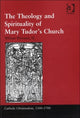 Book cover of: Theology and Spirituality of Mary Tudor's Church