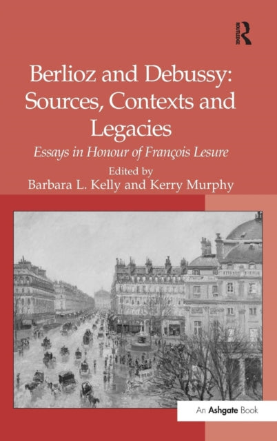 Book cover of: Berlioz and Debussy: Sources, Contexts and Legacies