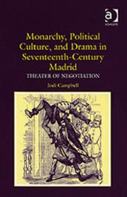Book cover of: Monarchy, Political Culture, and Drama in Seventeenth-Century Madrid