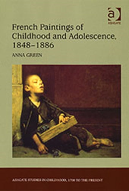 Book cover of: French Paintings of Childhood and Adolescence, 1848–1886. By: Anna Green