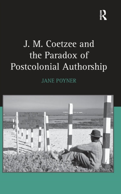 Book cover of: J.M. Coetzee and the Paradox of Postcolonial Authorship. By: Jane Poyner