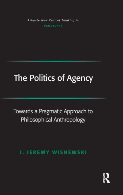 Book cover of: Politics of Agency. By: J. Jeremy Wisnewski