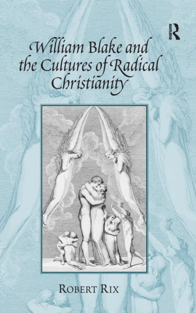 Book cover of: William Blake and the Cultures of Radical Christianity. By: Robert Rix