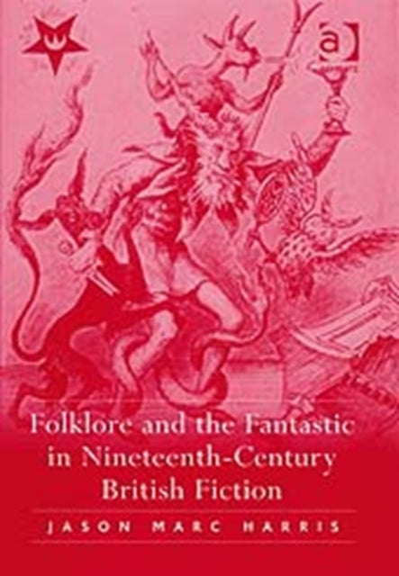 Book cover of: Folklore and the Fantastic in Nineteenth-Century British Fiction. By: Jason Marc Harris