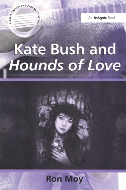 Book cover of: Kate Bush and Hounds of Love. By: Ron Moy