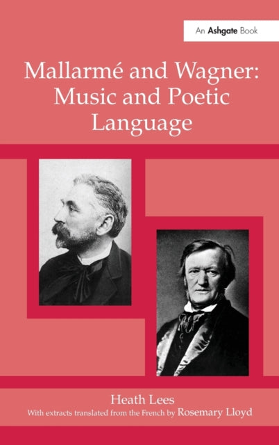 Book cover of: Mallarme and Wagner: Music and Poetic Language. By: Heath Lees