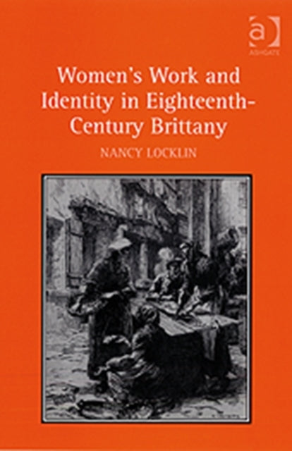 Book cover of: Women's Work and Identity in Eighteenth-Century Brittany. By: Nancy Locklin