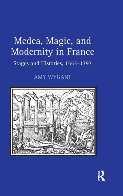 Book cover of: Medea, Magic, and Modernity in France. By: Amy Wygant