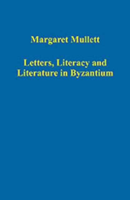 Book cover of: Letters, Literacy and Literature in Byzantium. By: Margaret Mullett