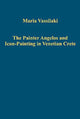 Book cover of: Painter Angelos and Icon-Painting in Venetian Crete. By: Maria Vassilaki, Maria Vasilakē