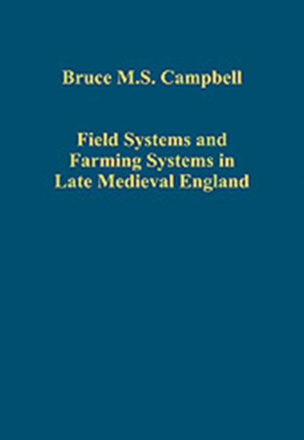 Book cover of: Field Systems and Farming Systems in Late Medieval England. By: B. M. S. Campbell