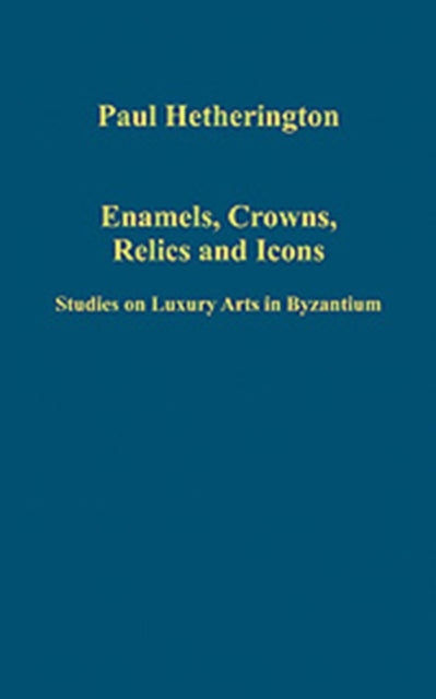 Book cover of: Enamels, Crowns, Relics and Icons. By: Paul Hetherington