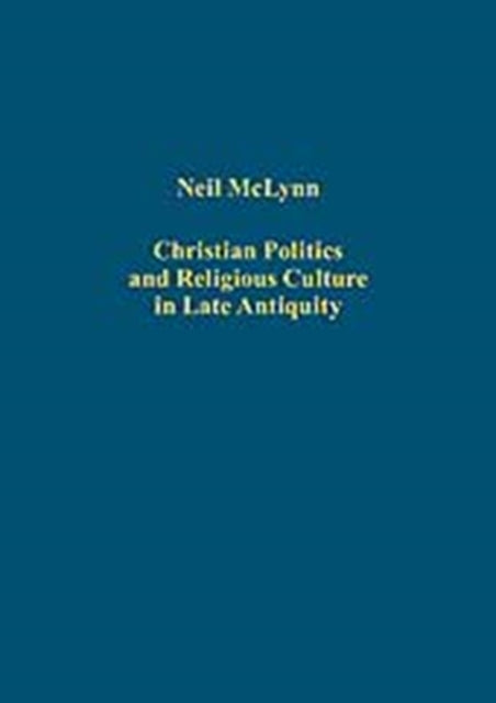 Book cover of: Christian Politics and Religious Culture in Late Antiquity. By: Neil B. McLynn