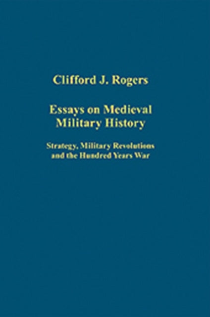 Book cover of: Essays on Medieval Military History. By: Clifford J. Rogers