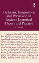 Book cover of: Ekphrasis, Imagination and Persuasion in Ancient Rhetorical Theory and Practice. By: Ruth Webb