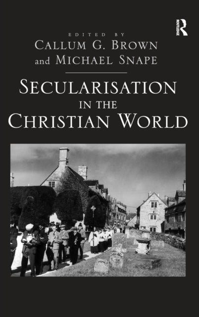 Book cover of: Secularisation in the Christian World. By: Callum G. Brown