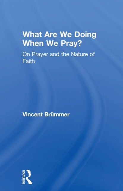 Book cover of: What Are We Doing When We Pray?. By: Vincent Brümmer