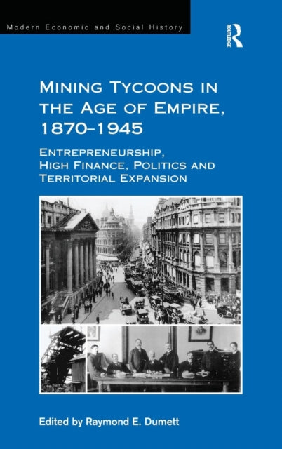 Book cover of: Mining Tycoons in the Age of Empire, 1870?1945. By: Raymond E. Dumett