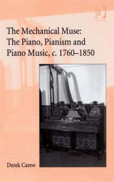 Book cover of: Companion to The Mechanical Muse: The Piano, Pianism and Piano Music, c.1760–1850. By: Derek Carew