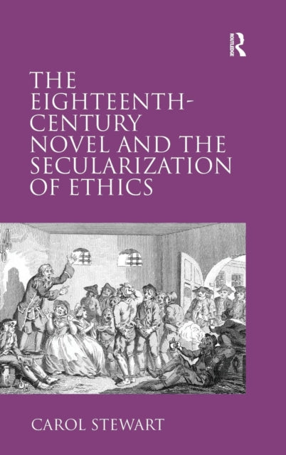 Book cover of: Eighteenth-Century Novel and the Secularization of Ethics. By: Carol Stewart
