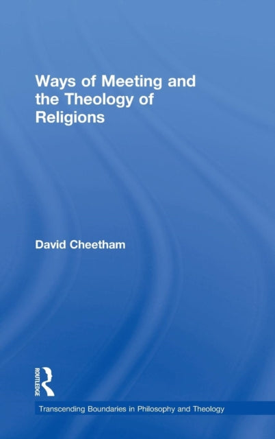 Book cover of: Ways of Meeting and the Theology of Religions