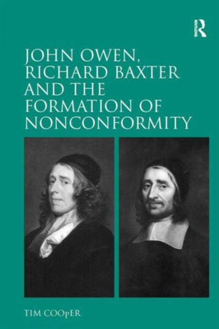 Book cover of: John Owen, Richard Baxter and the Formation of Nonconformity. By: Tim Cooper