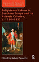 Book cover of: Enlightened Reform in Southern Europe and its Atlantic Colonies, c. 1750-1830. By: Gabriel B. Paquette