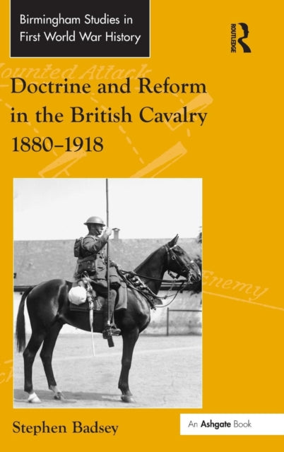 Book cover of: Doctrine and Reform in the British Cavalry 1880–1918. By: Stephen Badsey