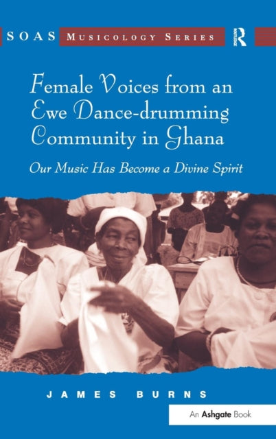 Book cover of: Female Voices from an Ewe Dance-drumming Community in Ghana. By: James Burns