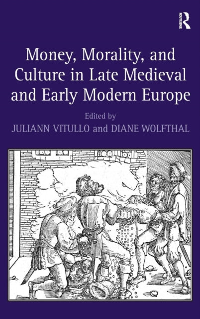 Book cover of: Money, Morality, and Culture in Late Medieval and Early Modern Europe. By: Juliann M. Vitullo