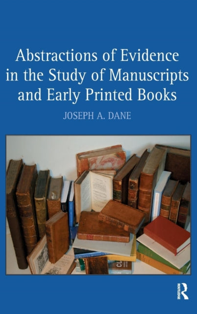 Book cover of: Abstractions of Evidence in the Study of Manuscripts and Early Printed Books. By: Joseph A. Dane