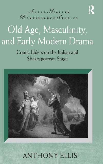 Book cover of: Old Age, Masculinity, and Early Modern Drama. By: Anthony Ellis