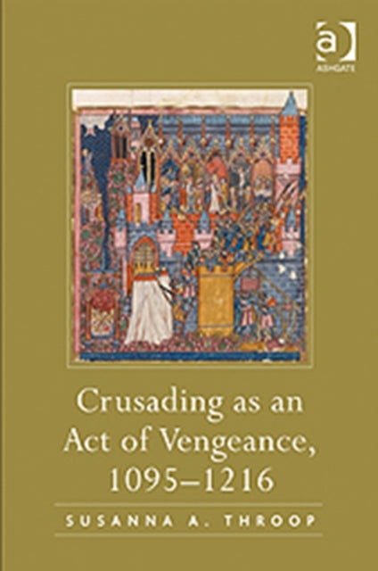 Book cover of: Crusading as an Act of Vengeance, 1095–1216. By: Susanna A. Throop