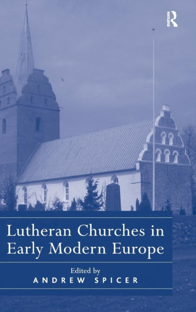 Book cover of: Lutheran Churches in Early Modern Europe. By: Andrew Spicer
