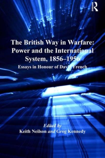 Book cover of: British Way in Warfare: Power and the International System, 1856–1956. By: Keith Neilson