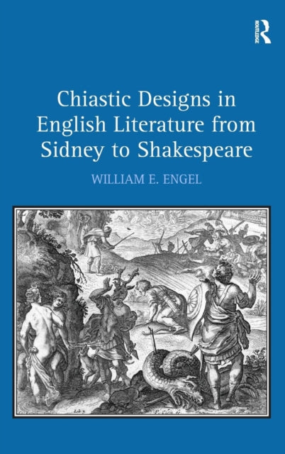 Book cover of: Chiastic Designs in English Literature from Sidney to Shakespeare. By: William E. Engel