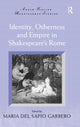 Book cover of: Identity, Otherness and Empire in Shakespeare's Rome. By: Maria Del Sapio Garbero