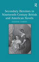 Book cover of: Secondary Heroines in Nineteenth-Century British and American Novels. By: Jennifer Camden